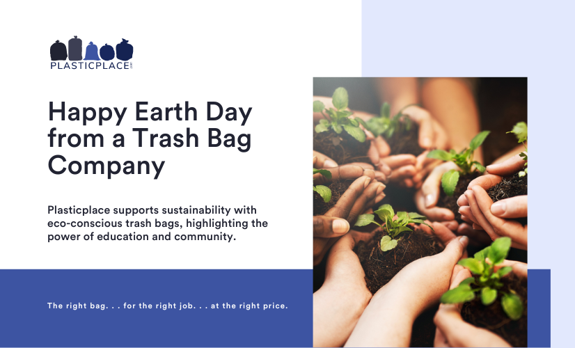 Happy Earth Day from a Trash Bag Company Plasticplace Trash Bags for